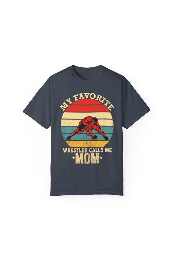 Humorous I'm Called Momma By My Favorite Wrestler Funny Wrestling Enthusiasts Gags Men Women Unisex Garment-Dyed T-shirt