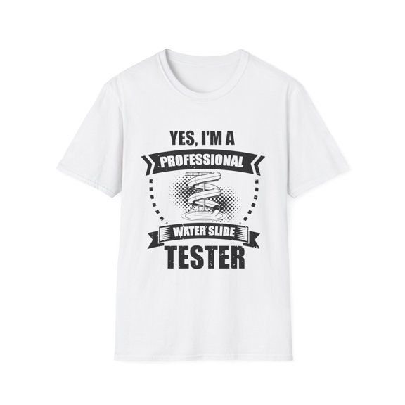 Humorous I'm a Professional Water Slide Tester Enthusiasts Novelty Fun Slides Safety Rides Evaluator Examiner Unisex Softstyle T-Shirt