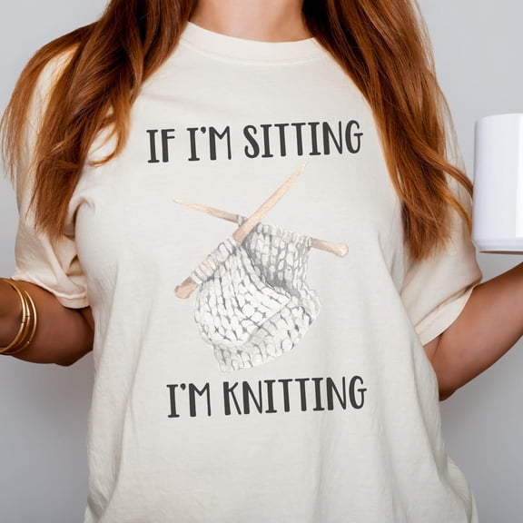 Humorous "If I'm Sitting I'm Knitting" Graphic Comfort Colors T-Shirt - Perfect Gift for Knitters