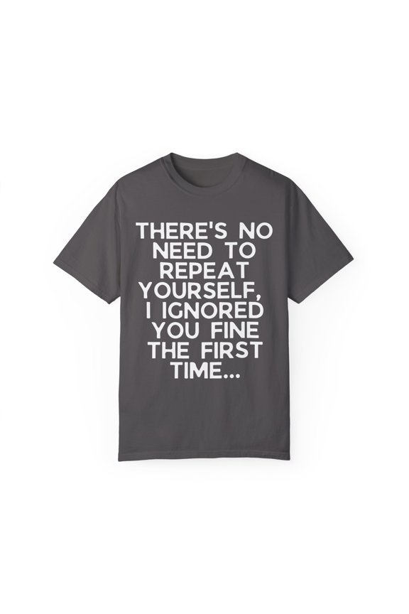 Humorous Ignoring Introvert Sarcastically Ironic Statements Funny Disregarding Awkward Mockery Puns Sayings Unisex Garment-Dyed T-shirt