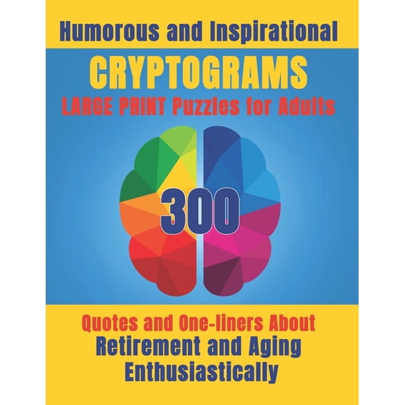 Humorous and Inspirational Cryptograms for Adults: Large Print Puzzle Book of 300 Quotes and One-Liners About Retirement, (Paperback)