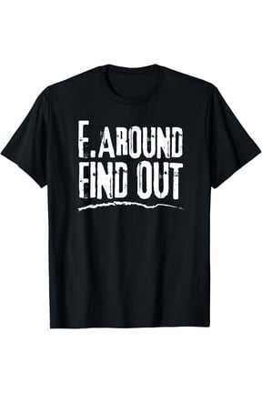 Humorous Internet Meme-Inspired - F. Around Find Out T-Shirt