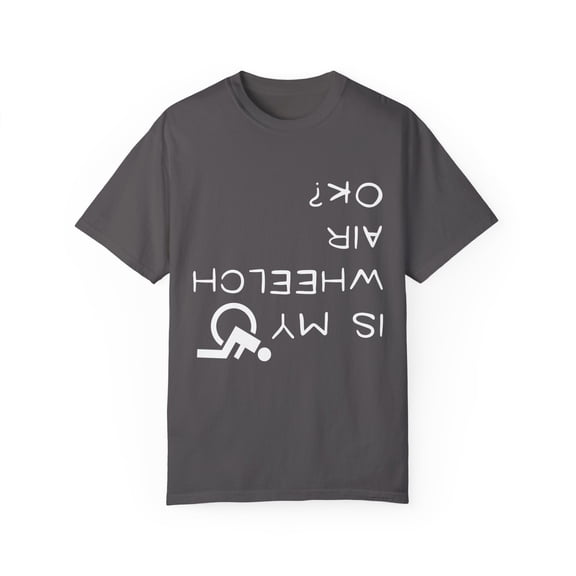 Humorous Is My Wheelchair Ok Amputee Saying Gift | Cool Injured Person Pun Quote Men Women Unisex Garment-Dyed T-shirt