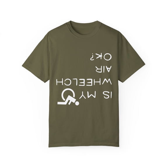 Humorous Is My Wheelchair Ok Amputee Saying Gift | Cool Injured Person Pun Quote Men Women Unisex Garment-Dyed T-shirt