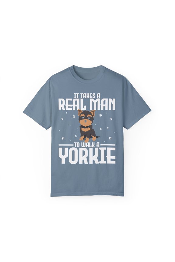 Humorous It Takes A Real Man To Walk A Yorkie Dog Lover Novelty Pet Fur Parent Furry Animals Enthusiast Unisex Garment-Dyed T-shirt