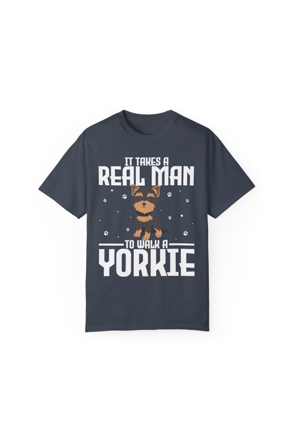 Humorous It Takes A Real Man To Walk A Yorkie Dog Lover Novelty Pet Fur Parent Furry Animals Enthusiast Unisex Garment-Dyed T-shirt