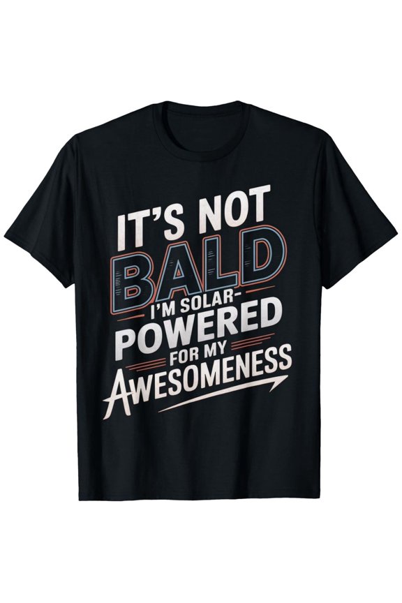 Humorous It's Not Bald I'm Solar Powered Slogan Unisex T-Shirt, S - 5XL
