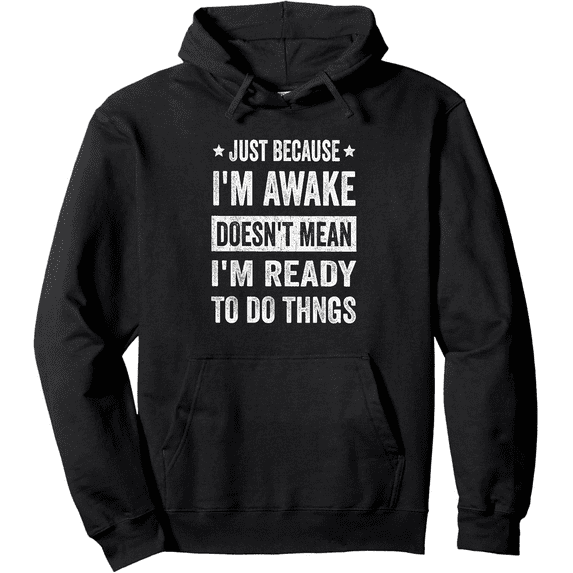 Humorous "Just Because I'm Awake Doesn't Mean I'm Ready To Do Things" Slogan Hoodie - Black Casual Pullover Hooded Sweatshirt for Men & Women