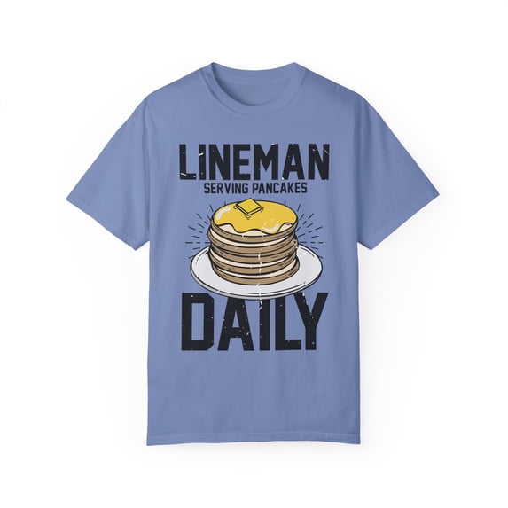 Humorous Lineman Serving Pancakes Fan Hotcake Enthusiast Novelty Linesmen Electrician Wireman Technician Unisex Garment-Dyed T-shirt