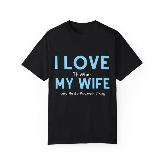 Humorous Love It I'm Allowed To Mountain Bike Gift | Hilarious Wife's Permission Puns Men Women Unisex Garment-Dyed T-shirt