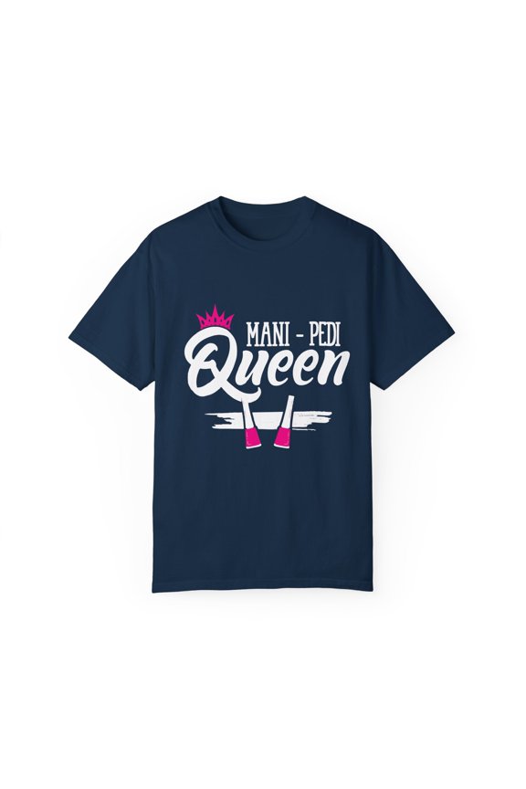 Humorous Mani pede queen Stylists Appreciation Inspirational Gift Hilarious Beautician Salon Pun Men Women Unisex Garment-Dyed T-shirt