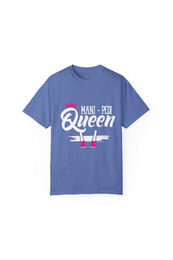 Humorous Mani pede queen Stylists Appreciation Inspirational Gift Hilarious Beautician Salon Pun Men Women Unisex Garment-Dyed T-shirt