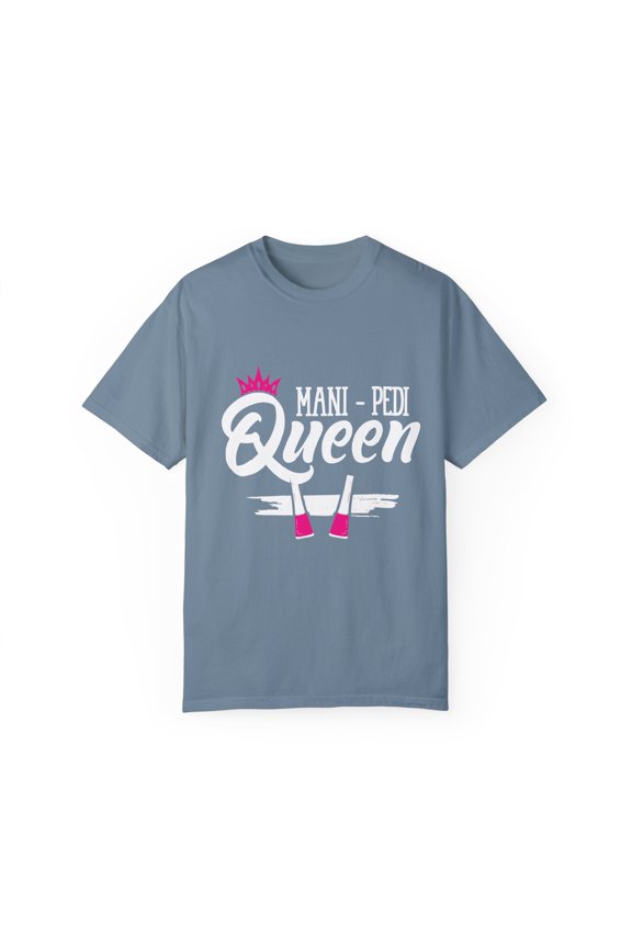 Humorous Mani pede queen Stylists Appreciation Inspirational Gift Hilarious Beautician Salon Pun Men Women Unisex Garment-Dyed T-shirt