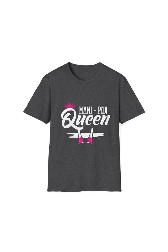Humorous Mani pede queen Stylists Appreciation Inspirational Gift Hilarious Beautician Salon Pun Men Women Unisex Softstyle T-Shirt