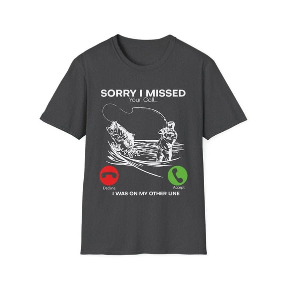 Humorous Missed Calls I'm Fishing Statements Gags Hilarious Unwinding Graphic Pun Men Women Unisex Softstyle T-Shirt