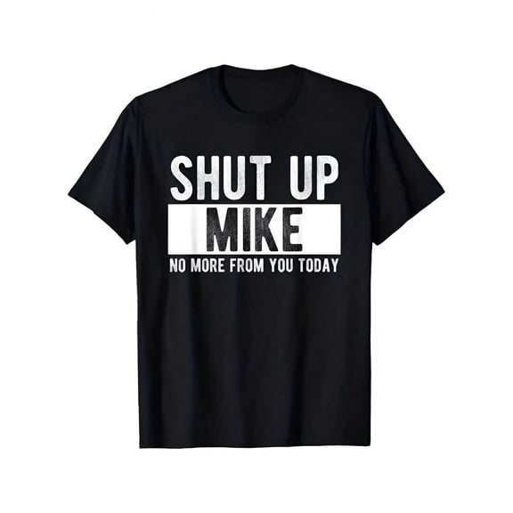 Humorous Name Quote T-Shirt, "Shut Up Mike" Tee for Men/Women