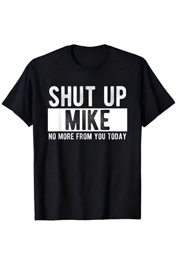Humorous Name Quote T-Shirt, "Shut Up Mike" Tee for Men/Women