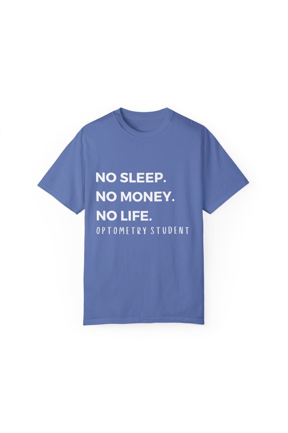 Humorous No Sleeping No Money Optometry Quote Gift Hilarious Ophthalmologist Gag Men Women Unisex Garment-Dyed T-shirt