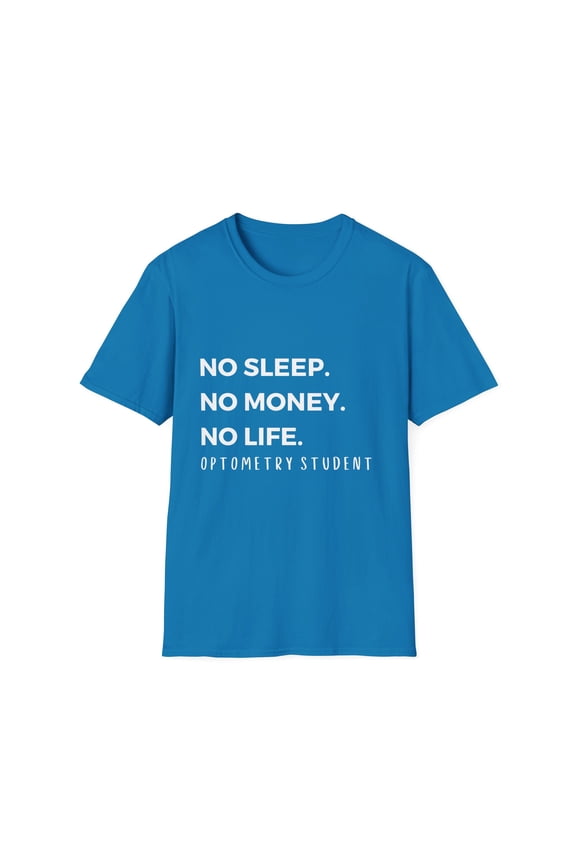 Humorous No Sleeping No Money Optometry Quote Gift Hilarious Ophthalmologist Gag Men Women Unisex Softstyle T-Shirt