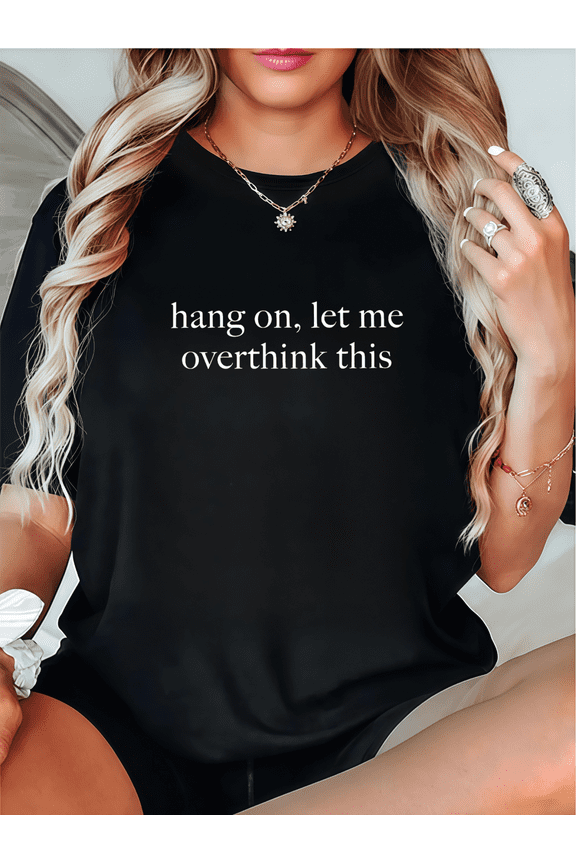 Humorous Overthinking Graphic Tee,Tops Has "hang on, let me overthink this" Text Design,Round Neck Regular Fit T-shirts, Size(S-5XL)