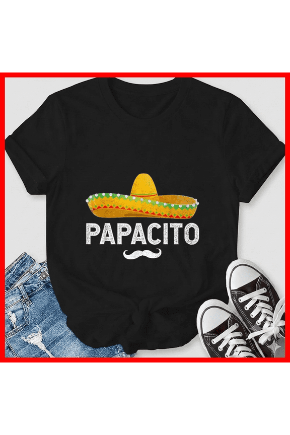 Humorous Papacito Mexican Daddy Celebration Event Holiday Top Unisex T-Shirt, up to size 5XL