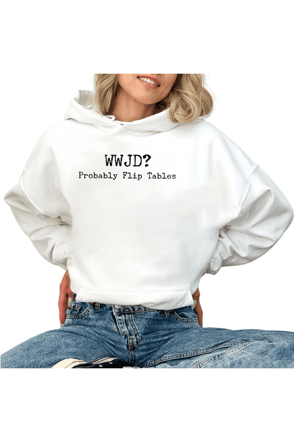 Humorous Playful WWJD Probably Flip Tables Graphic Sweatshirt Print hoodie White S-2XL Amusing Slogan Pattern Casual Trendy Wear Breezy Pullover Hooded Tops