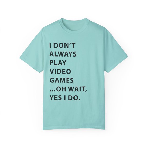 Humorous Professional Adventure Gamer Gift Funny Always Play Video Games Cool Gaming Men Women Unisex Garment-Dyed T-shirt