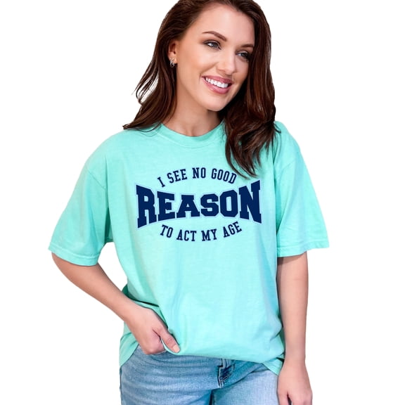 Humorous Quote About Acting Your Age, Chalky Mint Comfort Colors T-Shirt, Medium