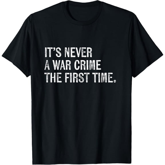 Humorous Quote Printed T-Shirt It's Never A War Crime The First Time Novelty Daily Tee
