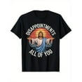 thumbnail image 1 of Humorous - Religious Graphic Tee, Tops Has "DISAPPOINTMENTS ALL OF YOU" Text, Round Neck Regular Fit T - shirts, Size(S - 5XL), 1 of 5