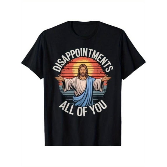 Humorous - Religious Graphic Tee, Tops Has "DISAPPOINTMENTS ALL OF YOU" Text, Round Neck Regular Fit T - shirts, Size(S - 5XL)