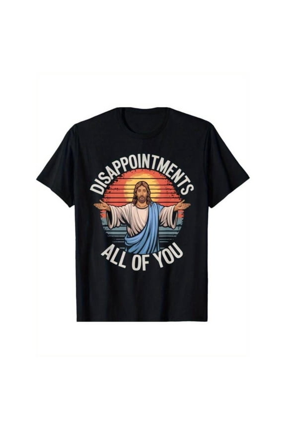 Humorous - Religious Graphic Tee, Tops Has "DISAPPOINTMENTS ALL OF YOU" Text, Round Neck Regular Fit T - shirts, Size(S - 5XL)