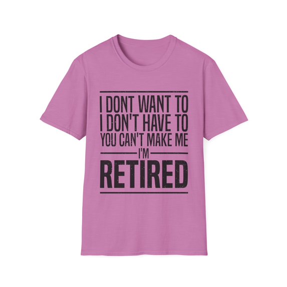 Humorous Retirees Concerns Sarcastic Statements Mockeries Hilarious Retired Grandfathers Veteran Sarcasm Pun Unisex Softstyle T-Shirt