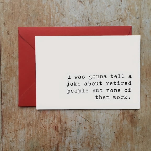 Humorous Retirement Card "I Was Gonna Tell a Joke About Retired People" Funny Greeting Card for Retirees Envelope Included, Blank Inside for Personal Messages