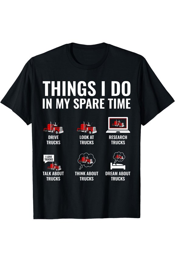 Humorous Semi-Truck Driver Spare Time T-Shirt Ideal Road Warrior Apparel