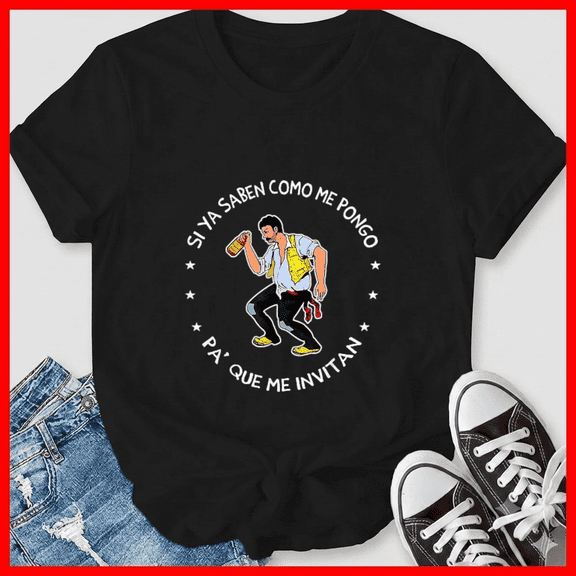 Humorous Spanish Saying Si Ya Saben Como Me Pongo Party Top Unisex T-Shirt, up to size 5XL