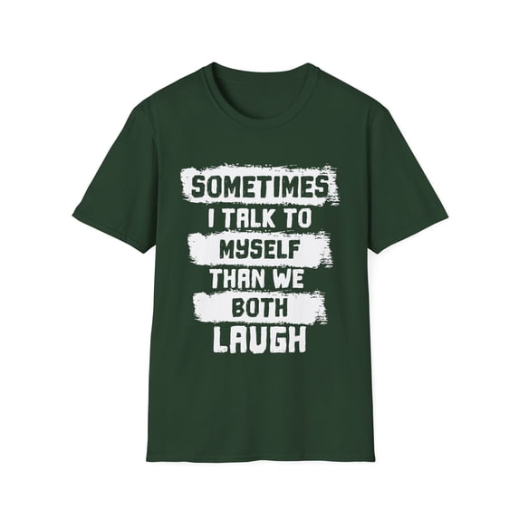 Humorous Talk To Myself Introverts Sayings Hilarious Then We Laugh Sassy Men Women Unisex Softstyle T-Shirt