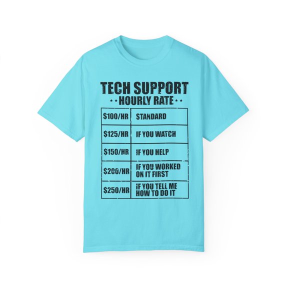 Humorous Techies Supports Mockery Fees Introverts Graphic Hilarious Computer Technicians Hourly Payment Gags Unisex Garment-Dyed T-shirt