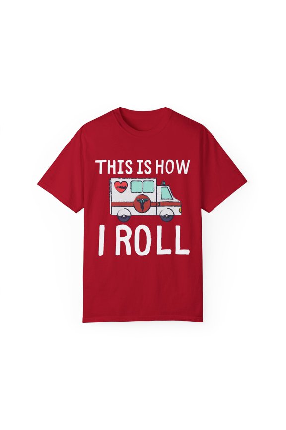 Humorous This Is How I'm Rolling Paramedics Gift  | Hilarious Ambulance Graphic Pun Men Women Unisex Garment-Dyed T-shirt