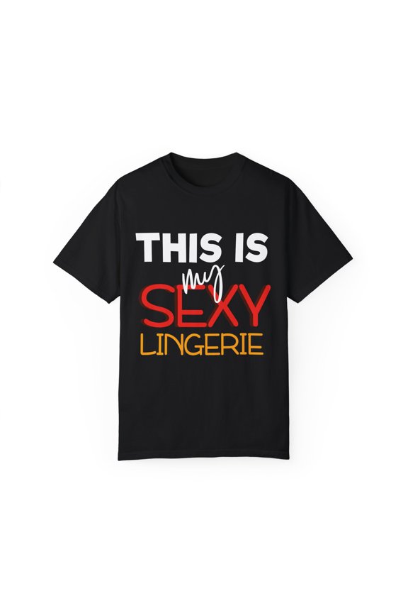 Humorous This Is My Lingerie Saying Gift Funny Novelty Couples Night Sassy Valentines Men Women Unisex Garment-Dyed T-shirt