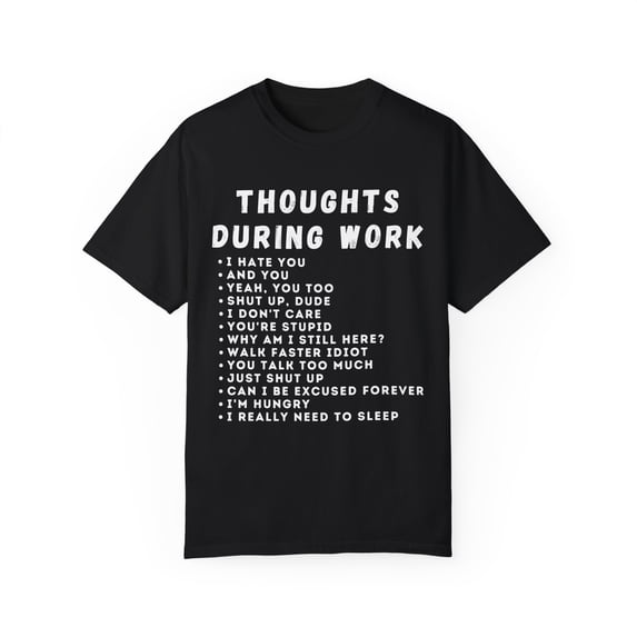 Humorous Thoughts While Working Introverts Gift | Hilarious Irritated Sassy Saying Men Women Unisex Garment-Dyed T-shirt