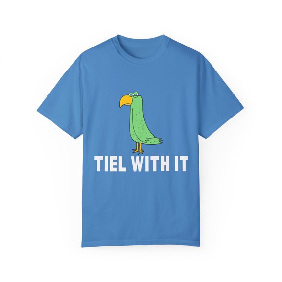 Humorous Tiel With It Motivational Birds Gag Gift | Hilarious Cockatiel Pun Quotes Men Women Unisex Garment-Dyed T-shirt
