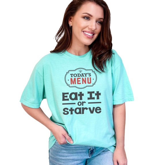 Humorous Today's Menu Eat It Or Starve, Chalky Mint Comfort Colors T-Shirt, XL