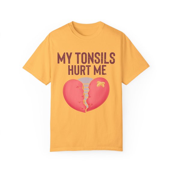 Humorous Tonsillectomy Surgery Palatine Tonsil Healing Pun  Hilarious Tonsillitis Recovery Sarcasm Sarcastic Unisex Garment-Dyed T-shirt