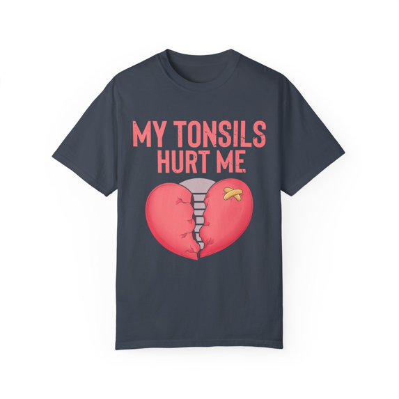 Humorous Tonsillectomy Surgery Palatine Tonsil Healing Pun Hilarious Tonsillitis Recovery Sarcasm Sarcastic Unisex Garment-Dyed T-shirt