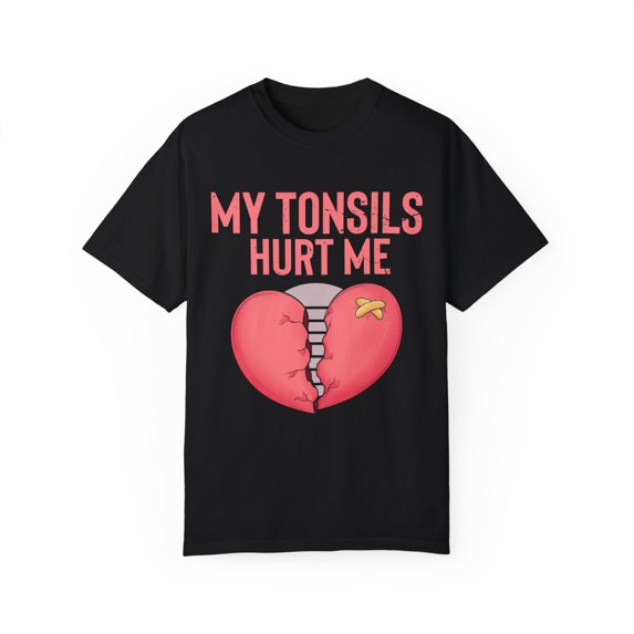 Humorous Tonsillectomy Surgery Palatine Tonsil Healing Pun Hilarious Tonsillitis Recovery Sarcasm Sarcastic Unisex Garment-Dyed T-shirt
