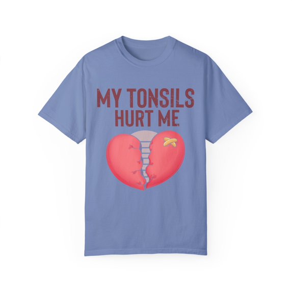 Humorous Tonsillectomy Surgery Palatine Tonsil Healing Pun Hilarious Tonsillitis Recovery Sarcasm Sarcastic Unisex Garment-Dyed T-shirt