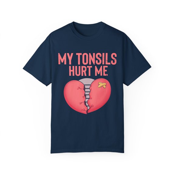 Humorous Tonsillectomy Surgery Palatine Tonsil Healing Pun Hilarious Tonsillitis Recovery Sarcasm Sarcastic Unisex Garment-Dyed T-shirt