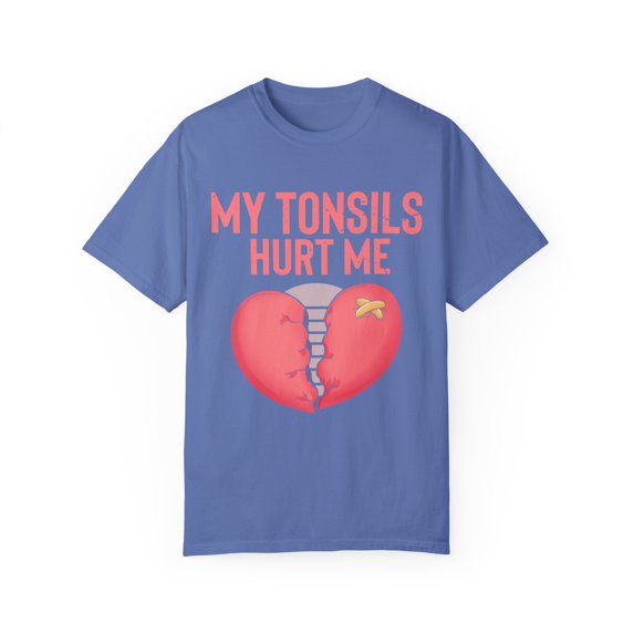 Humorous Tonsillectomy Surgery Palatine Tonsil Healing Pun Hilarious Tonsillitis Recovery Sarcasm Sarcastic Unisex Garment-Dyed T-shirt
