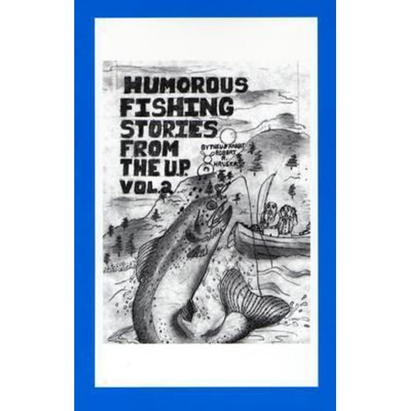 Pre-Owned Humorous U.P Fishing Stories, Vol. 2: from a Bonifide Yooper (Unknown) 0966826515 9780966826517